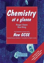 Chemistry at a Glance: Full Chemistry Content of the New Gcse Double Science Syllabus Foundation and Higher Levels - Roger Owen, Sue King