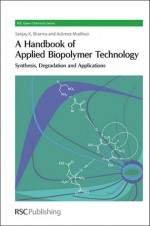 A Handbook of Applied Biopolymer Technology: Synthesis - Royal Society of Chemistry, Ackmez Mudhoo, James H. Clark, George A. Kraus, Tim A Osswald, Royal Society of Chemistry