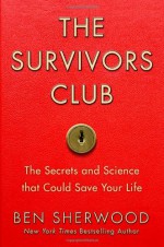 The Survivors Club: The Secrets and Science that Could Save Your Life - Ben Sherwood