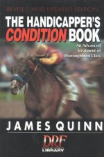 The Handicapper's Condition Book, Revised: An Advanced Treatment of Thoroughbred Class - James Quinn