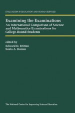 Examining the Examinations: An International Comparison of Science and Mathematics Examinations for College-Bound Students - Edward D. Britton, S. Raizen