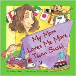 My Mom Loves Me More Than Sushi - Filomena Gomes, Ashley Spires