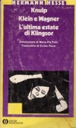 Knulp - Klein e Wagner - L'ultima estate di Klingsor - Hermann Hesse, Ervino Pocar, Maria Pia Palin