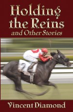 Holding the Reins and Other Stories - Vincent Diamond