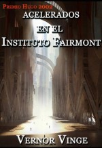 Acelerados en el Instituto Fairmont (Ficcionbooks) (Spanish Edition) - Vernor Vinge