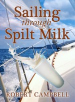 Sailing through Spilt Milk - Robert Campbell