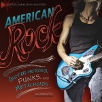 American Rock: Guitar Heroes, Punks, and Metalheads - Erik Farseth