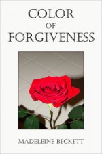 Color of Forgiveness - Madeleine Beckett