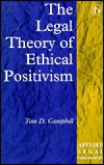 The Legal Theory of Ethical Positivism - Tom D. Campbell