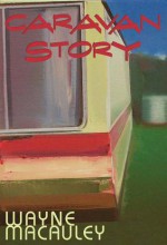 Caravan Story - Wayne Macauley