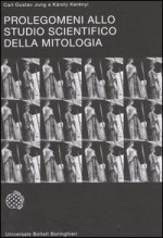 Prolegomeni allo studio scientifico della mitologia - C.G. Jung, Karl Kerényi, Angelo Brelich