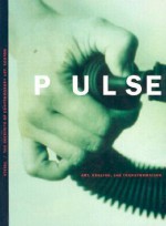 Pulse: Art, Healing and Transformation - Jessica Morgan, Sander L. Gilman, Gwendolyn DuBois Shaw