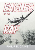 Eagles of the RAF: The World War II Eagle Squadrons - Philip D Caine, National Defense University Press, J a Bladwin