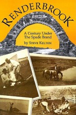 Renderbrook: A Century Under the Spade Brand - Steve Kelton, Elmer Kelton