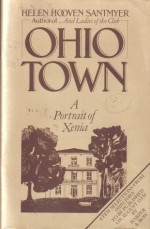 Ohio Town: A Portrait of Xenia, Ohio - Helen Hooven Santmyer