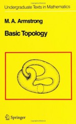 Basic Topology (Undergraduate Texts in Mathematics) - M.A. Armstrong, Sheldon Axler, F.W. Gehring, K.A. Ribet