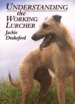 Understanding the Working Lurcher - Jackie Drakeford