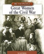 Great Women of the Civil War - Lucia Raatma