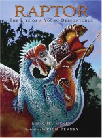 Raptor: The Life of a Young Deinonychus - Michel Henry, Rich Penney