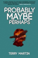 Probably Maybe Perhaps - Terry Martin