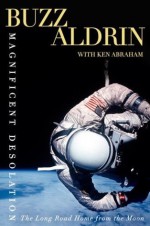 Magnificent Desolation: The Long Journey Home from the Moon - Buzz Aldrin, Ken Abraham