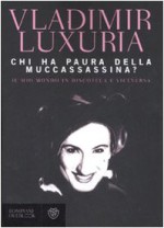 Chi ha paura della Muccassassina?: Il mio mondo in discoteca e viceversa - Vladimir Luxuria