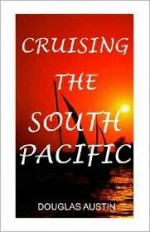 Cruising the South Pacific - Douglas Austin