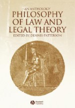 Philosophy of law and legal theory : an anthology - Dennis Patterson, O.W. Holmes, Karl Llewellyn, Ronald Dworkin, H.L.A. Hart, Lon L. Fuller, Jules L. Coleman, John Finnis, Richard A. Posner, Duncan Kennedy