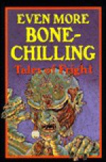 Even More Bone Chilling Tales of Fright: Anthology - Contemporary Books, Inc.