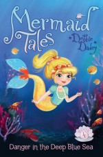 Danger in the Deep Blue Sea (Mermaid Tales) - Debbie Dadey, Tatevik Avakyan