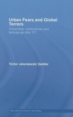 Urban Fears and Global Terrors: Citizenship, Multicultures and Belongings After 7/7 - Victor J. Seidler