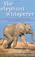 The Elephant Whisperer - Lawrence Anthony, Graham Spence