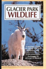 Glacier Park Wildlife: A Watcher's Guide: Includes Listings for Waterton Lakes National Park - Todd Wilkinson