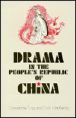 Drama In The People's Republic Of China - Constantine Tung, Colin MacKerras