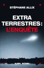 Extraterrestres : l'enquête (ESSAIS DOC.) (French Edition) - Stéphane Allix