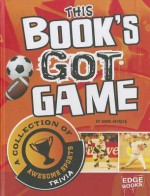 This Book's Got Game : a collection of awesome sports trivia - Hans Hetrick