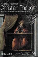 A Concise History of Christian Thought: Completely revised and expanded edition - Anthony N. S. Lane