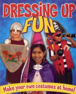 Dressing Up Fun: Make Your Own Costumes at Home - Rebekah Joy Shirley