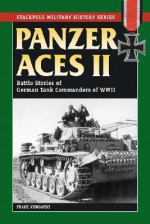 Panzer Aces II: Battles Stories of German Tank Commanders of WWII (Stackpole Military History Series) - Franz Kurowski