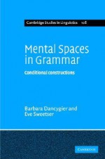 Mental Spaces in Grammar: Conditional Constructions - Barbara Dancygier, Eve Sweetser