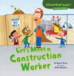 Let's Meet a Construction Worker (Cloverleaf Books - Community Helpers) - Bridget Heos, Mike Moran