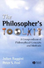 The Philosophers Toolkit: A Compendium of Philosophical Concepts and Methods (CourseSmart) - Julian Baggini, Peter S. Fosl