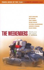 The Weekenders: Travels In The Heart Of Africa - W.F. Deedes, Sue Ryan, Alex Garland, Tony Hawkes, Andrew O'Hagan, Irvine Welsh, Giles Foden, Victoria Glendinning