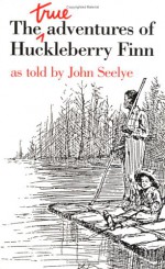 The True Adventures of Huckleberry Finn - John Seelye