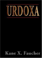 Urdoxa: Book One of a Decalogy - Kane X. Faucher