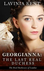 Georgianna: The Last Real Duchess - Lavinia Kent