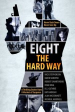 Eight The Hard Way - Nick Stephenson, David VanDyke, Robert Swartwood, Ryan King, R.S. Guthrie, Kay Hadashi, Alan McDermott, Micheal Maxwell