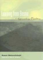 Learning from Bosnia: Approaching Tradition - Rusmir Mahmutćehajić, Saba Risaluddin, Francis R. Jones