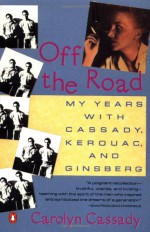 Off the Road: My Years with Cassady, Kerouac, and Ginsberg - Carolyn Cassady