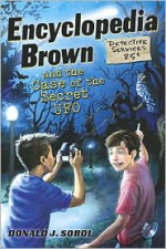 Encyclopedia Brown and the Case of the Secret UFOs - Donald J. Sobol, James Bernardin